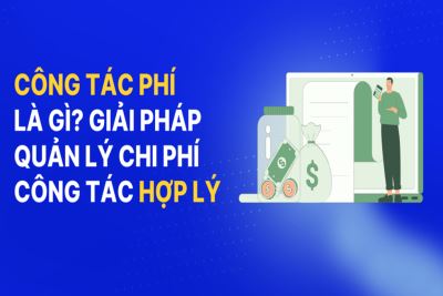 Làm Sao Quản Lý Chi Phí Đi Công Tác Tối Ưu: Chiến Lược Và Công Cụ Hiệu Quả